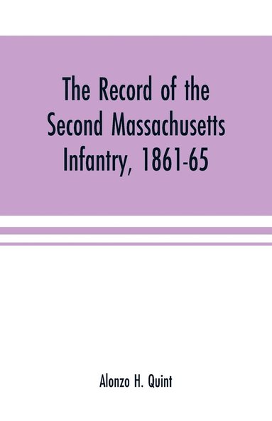 bokomslag The record of the Second Massachusetts Infantry, 1861-65