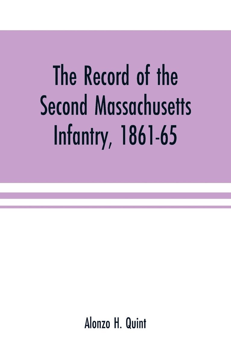 The record of the Second Massachusetts Infantry, 1861-65 1