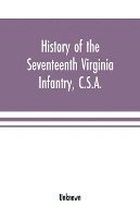 bokomslag History of the Seventeenth Virginia Infantry, C.S.A.