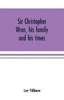 bokomslag Sir Christopher Wren, his family and his times