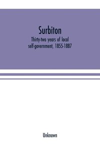 bokomslag Surbiton; thirty-two years of local self-government, 1855-1887