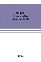 bokomslag Surbiton; thirty-two years of local self-government, 1855-1887