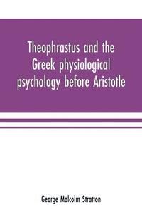 bokomslag Theophrastus and the Greek physiological psychology before Aristotle