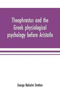 bokomslag Theophrastus and the Greek physiological psychology before Aristotle