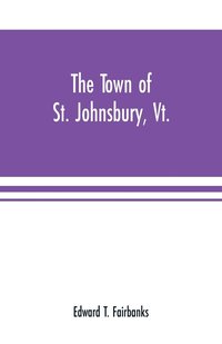 bokomslag The town of St. Johnsbury, Vt.