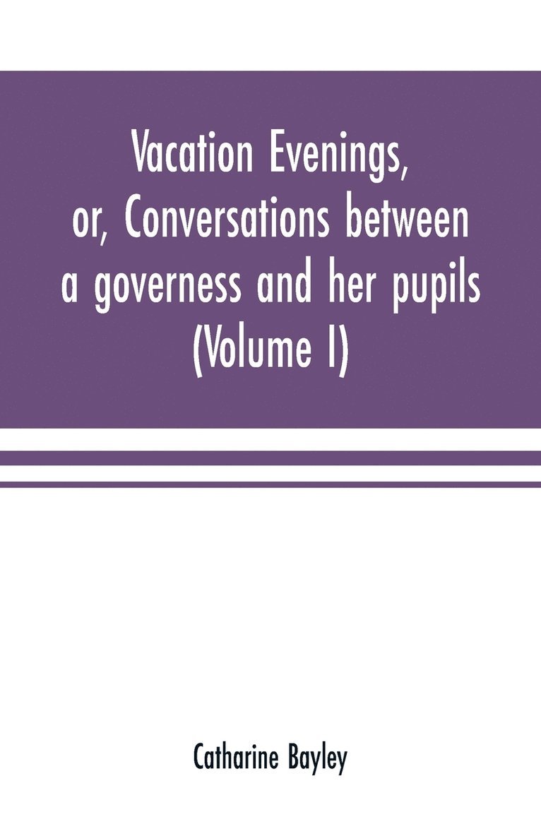 Vacation evenings, or, Conversations between a governess and her pupils 1