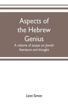 Aspects of the Hebrew genius, a volume of essays on Jewish literature and thought 1