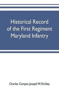 bokomslag Historical record of the First regiment Maryland infantry, with an appendix containing a register of the officers and enlisted men, biographies of deceased officers, etc. war of the rebellion, 1861-65