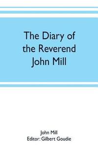 bokomslag The diary of the Reverend John Mill, minister of the parishes of Dunrossness, Sandwick and Cunningsburgh in Shetland, 1740-1803