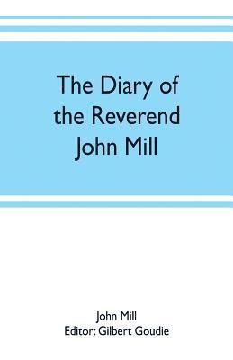 John Mill, Gilbert Goudie - diary of the Reverend John Mill, minister of the parishes of Dunrossness, Sandwick and Cunningsburgh in Shetland, 1740-1803, Häftad