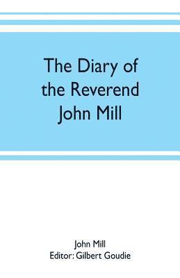 bokomslag The diary of the Reverend John Mill, minister of the parishes of Dunrossness, Sandwick and Cunningsburgh in Shetland, 1740-1803