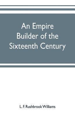 bokomslag An empire builder of the sixteenth century; a summary account of the political career of Zahir-ud-din Muhammad, surnamed Babur