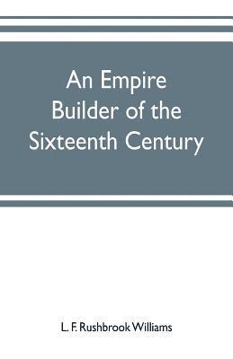 L F Rushbrook Williams, L. F. Rushbrook Williams - empire builder of the sixteenth century; a summary account of the political career of Zahir-ud-din Muhammad, surnamed Babur, Häftad