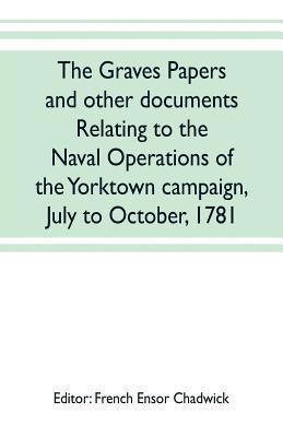 French Ensor Chadwick - Graves papers and other documents relating to the naval operations of the Yorktown campaign, July to October, 1781, Häftad