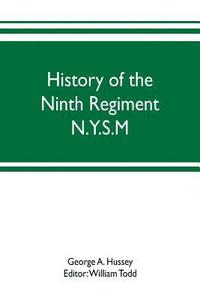 bokomslag History of the Ninth Regiment N.Y.S.M. -- N.G.S.N.Y. (Eighty-third N. Y. Volunteers.) 1845-1888