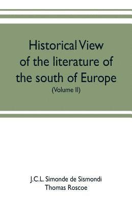 J C L Simonde De Sismondi, J. C. L. Simonde De Sismondi, J.C.L. Simonde de Sismondi - Historical view of the literature of the south of Europe (Volume II), Häftad