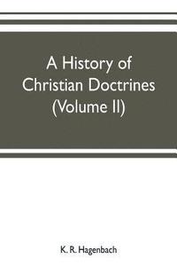 bokomslag A history of Christian doctrines (Volume II)