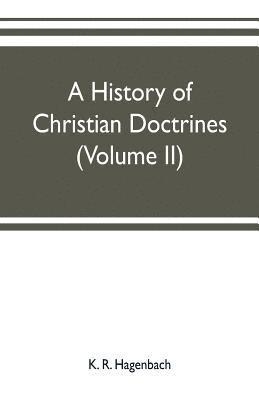 K R Hagenbach - history of Christian doctrines (Volume II), Häftad