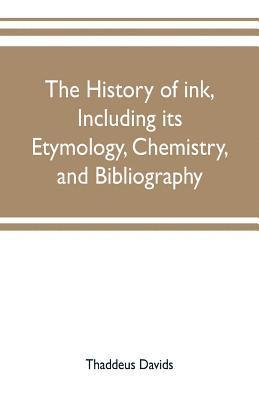 Thaddeus Davids - history of ink, including its etymology, chemistry, and bibliography, Häftad