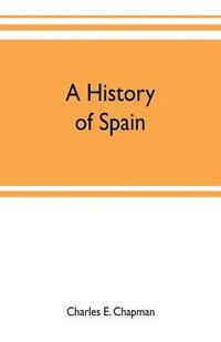 bokomslag history of Spain; founded on the Historia de España y de la civilización española of Rafael Altamira