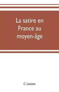bokomslag La satire en France au moyen-age