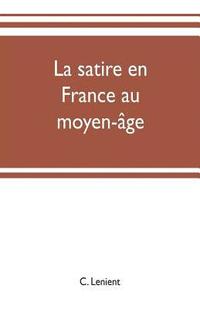 bokomslag La satire en France au moyen-âge