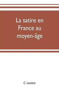 bokomslag La satire en France au moyen-ge