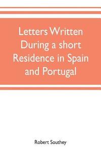 bokomslag Letters written during a short residence in Spain and Portugal