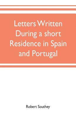 bokomslag Letters written during a short residence in Spain and Portugal