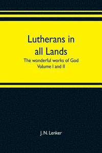 bokomslag Lutherans in all lands; the wonderful works of God Volume I and II