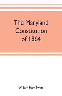 bokomslag The Maryland constitution of 1864