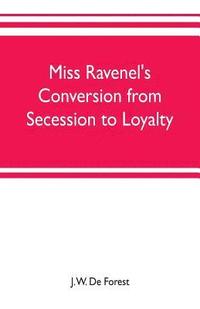 bokomslag Miss Ravenel's conversion from secession to loyalty