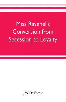 Miss Ravenel's conversion from secession to loyalty 1