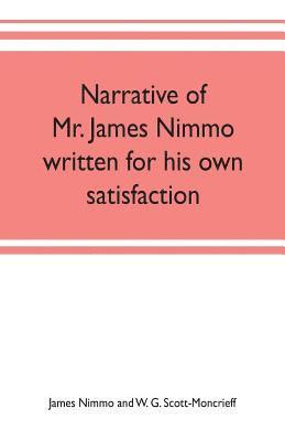 Narrative of Mr. James Nimmo written for his own satisfaction to keep in some remembrance the Lord's way dealing and kindness towards him, 1645-1709 1