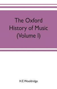 bokomslag The Oxford history of music (Volume I) The Polyphonic Period Part I Method of Musical Art, 330-1330