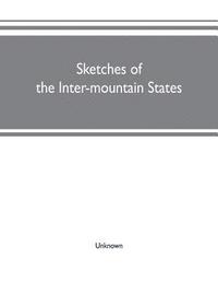 bokomslag Sketches of the inter-mountain states