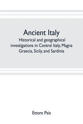 Ancient Italy; historical and geographical investigations in Central Italy, Magna Graecia, Sicily, and Sardinia 1
