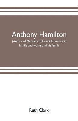 bokomslag Anthony Hamilton (author of Memoirs of Count Grammont) his life and works and his family