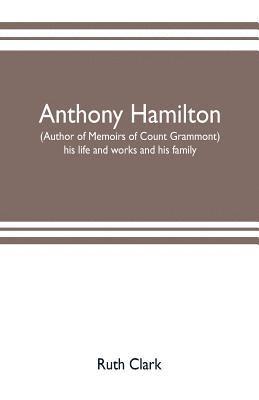 bokomslag Anthony Hamilton (author of Memoirs of Count Grammont) his life and works and his family