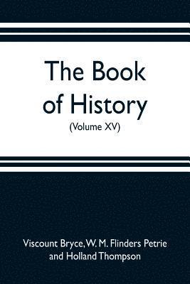 The book of history. A history of all nations from the earliest times to the present, with over 8,000 illustrations (Volume XV) 1