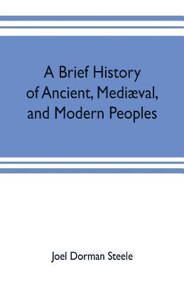 A brief history of ancient, medival, and modern peoples 1