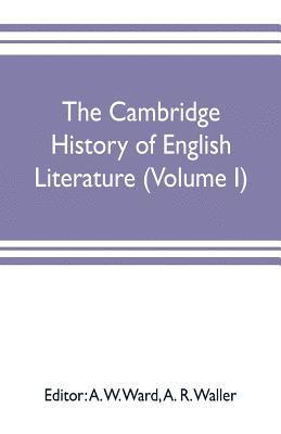 A W Ward, A W Ward, A R Waller - Cambridge history of English literature (Volume I), Häftad