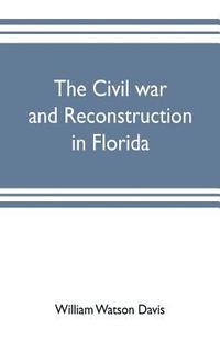bokomslag The civil war and reconstruction in Florida