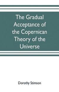 bokomslag The gradual acceptance of the Copernican theory of the universe
