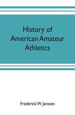 bokomslag History of American amateur athletics