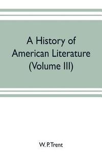 bokomslag A history of American literature (Volume III)