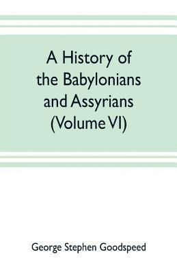 bokomslag A history of the Babylonians and Assyrians (Volume VI)