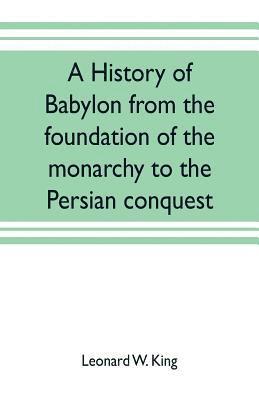 bokomslag history of Babylon from the foundation of the monarchy to the Persian conquest