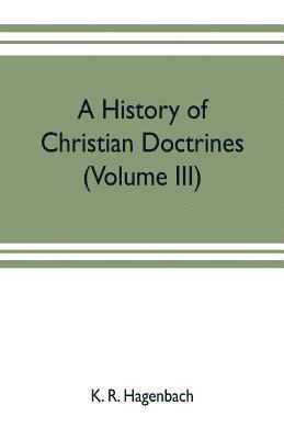 bokomslag A history of Christian doctrines (Volume III)