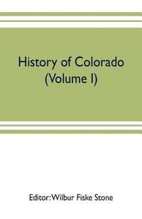 bokomslag History of Colorado (Volume I)